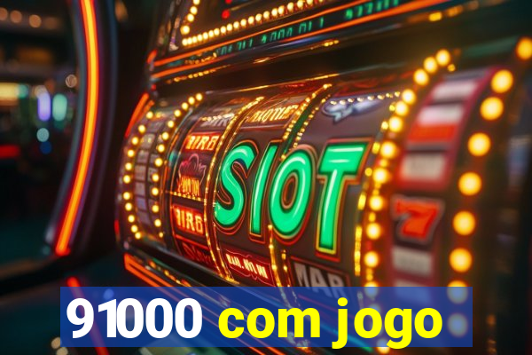 91000 com jogo